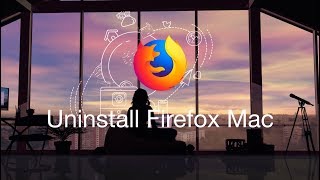 How To Completely Uninstall and Remove Firefox from Mac