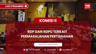 KOMISI II DPR RI RDP DAN RDPU TERKAIT PERMASALAHAN PERTANAHAN