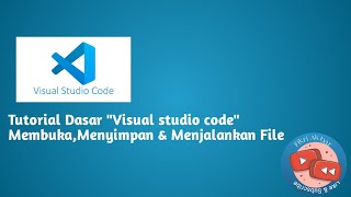 Tutorial Dasar Visual studio code (Membuka, Menyimpan, Menjalankan File)