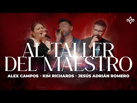 Alex Campos Ft. Jesús Adrián Romero Y Kim Richards | AL TALLER DEL MAESTRO