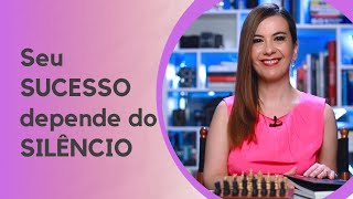 Seu SUCESSO depende do SILÊNCIO