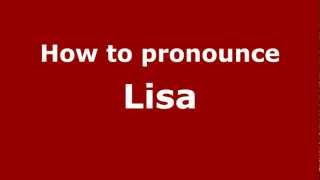 How to pronounce Lisa