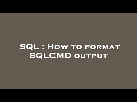 Sql How To Format Sqlcmd Output