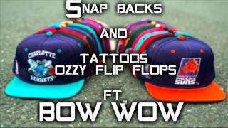 SNAP BACKS AND TATTOOS OZZY FLIP FLOPS FT. BOW WOW FREESTYLE