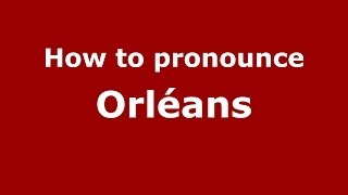 How to pronounce Orléans