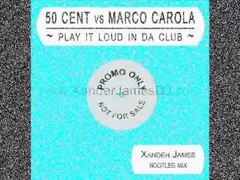 50 Cent vs Marco Carola - Play It Loud In Da Club (Xander James Bootleg Mix)