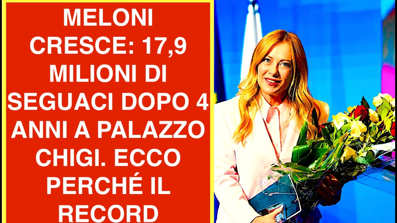 MELONI CRESCE: 17,9 MILIONI DI SEGUACI DOPO 4 ANNI A PALAZZO CHIGI. ECCO PERCHÉ IL RECORD