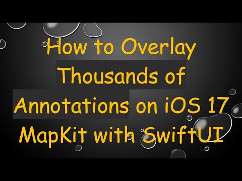 How to Overlay Thousands of Annotations on iOS 17 MapKit with SwiftUI
