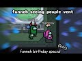Funneh Seeing People Vent Funneh Birthday Special Late