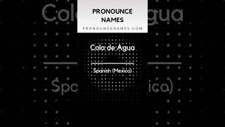 How to pronounce Cola De Agua
