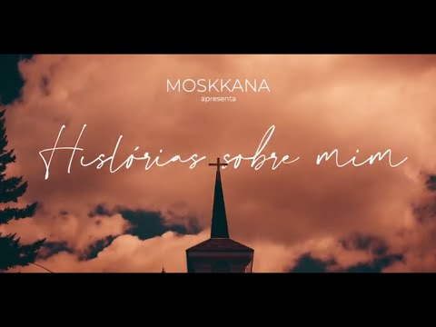 Histórias Sobre Mim - Moskkana - Clipe Oficial