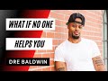 What If No One Helps You Dre Baldwin