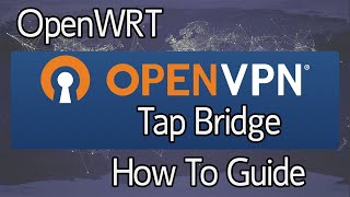 OpenWRT - Site to Site TAP Bridge with OpenVPN - 21.x and below