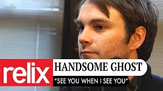"See You When I See You" - Handsome Ghost | Relix