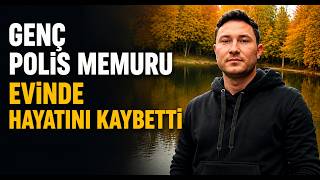 Genç Polis Memuru Evinde Hayatını Kaybetti
