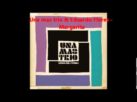 Una mas trio & Eduardo Flores - Margarita