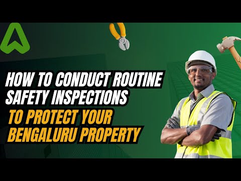 How to Conduct Routine Safety Inspections to Protect Your Bengaluru Property