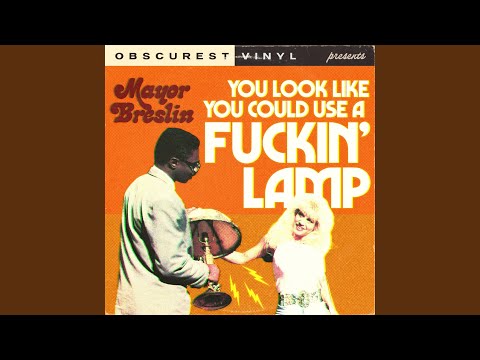 You Look like You Could Use a Fuckin' Lamp