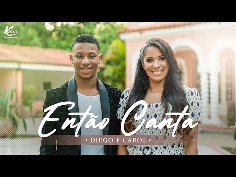 Diego e Carol | Então Canta - [Clipe Oficial] #Gospel