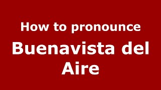 How to pronounce Buenavista Del Aire