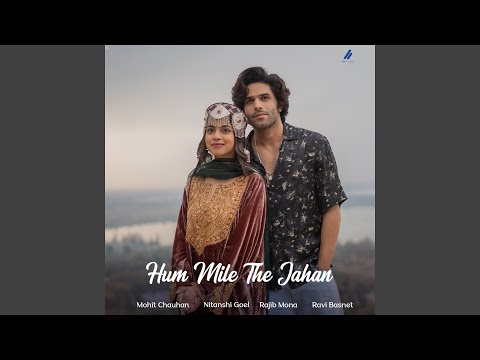 Hum Mile The Jahan (feat. Nitanshi Goel) — watch video