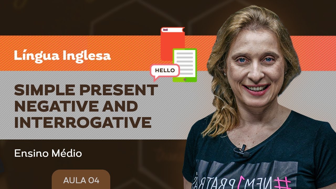 Simple present - negative and interrogative - Língua Inglesa - Ensino Médio