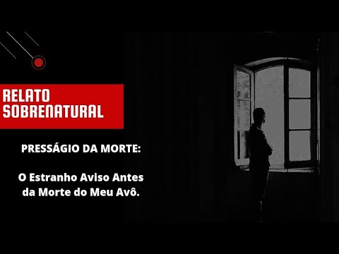 PRESSÁGIO DA MORTE: O Estranho Aviso Antes da Morte do Meu Avô.