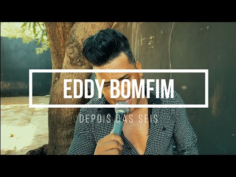 DEPOIS DAS SEIS-EDDY BOMFIM