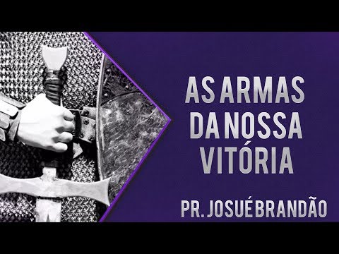 The Weapons of Our Victory - Pastor Josué Brandão