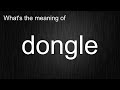 What's the meaning of "dongle", How to pronounce dongle?