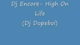 Dj Encore- High On Life (Dj Dopeboi)