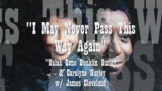 "I May Never Pass This Way Again"- Hulah Gene & Carolyne Hurley