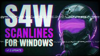 [S4W] SCANLINES FOR WINDOWS 1.2 UPDATE (Overview & Tutorial)
