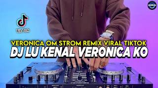 Download lagu DJ LU KENAL VERONICA - VERONICA OM STROM REMIX FULL BASS VIRAL TIKTOK TERBARU 2026 mp3