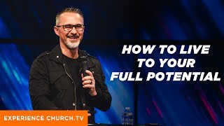 How To Live To Your Full Potential