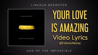 Lincoln Brewster - Your Love Is Amazing - Lyrics