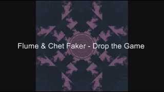 Flume &amp; Chet Faker - Drop the Game Lyrics