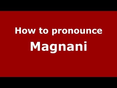How to pronounce Magnani