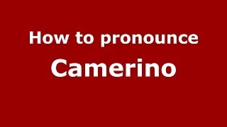 How to pronounce Camerino