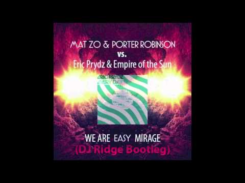 Mat Zo & Porter Robinson vs. Eric Prydz & Empire of the Sun - We Are Easy Mirage (DJ Ridge Bootleg)