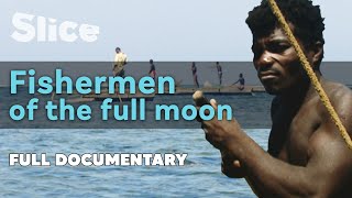 Fishermen of the full Moon  SLICE I Full documenta