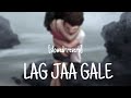 Lag Jaa Gale Slowed Reverb Slow Version Slowed Reverb