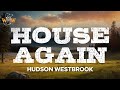 Hudson Westbrook House Again Lyrics