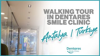 Walking tour in Dentares Smile Clinic Antalya, Turkey. #DentistTurkey 