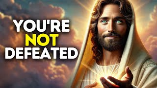 God Says: You're Not Defeated | God Message Today | Gods Message Now | God Message