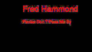 Fred Hammond Please Don T Pass Me By + Lyrics