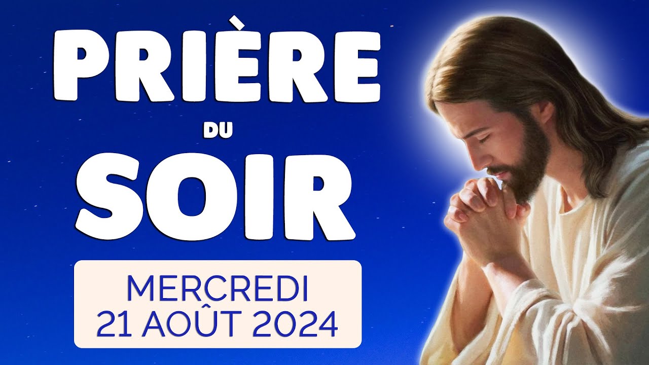 🙏 PRIERE du SOIR et NUIT Mercredi 21 Août 2024 Prières et Psaume pour Bien Dormir