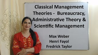 Classical Management Theories - Max Weber, Henri Fayol and Fredrick Taylor