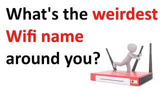 What's the weirdest Wifi name around you