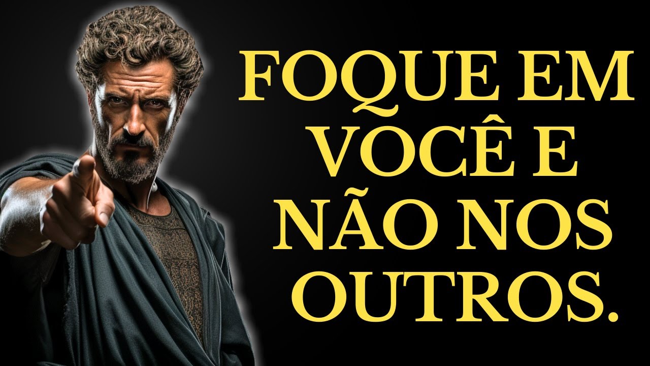 FOQUE EM VOCÊ E NÃO NOS OUTROS E OBSERVE COMO SUA VIDA SE TRANSFORMA! | 15 LIÇÕES DO ESTOICISMO